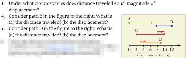 Under what circumstances does distance traveled equal magnitude of
displacement?
