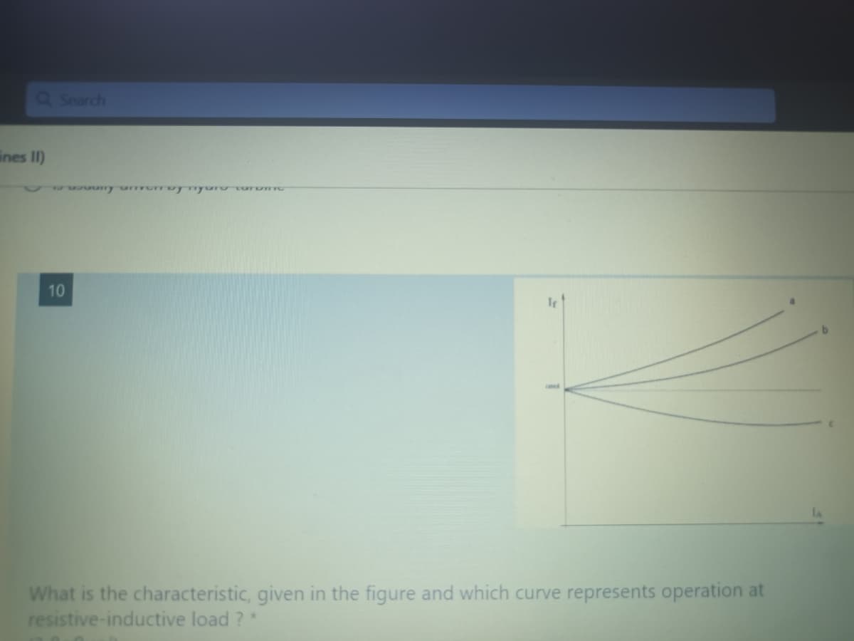 Q Search
to y unverray nyoro carOTIC
10
Tr
LA
What is the characteristic, given in the figure and which curve represents operation at
resistive-inductive load? *
ines II)