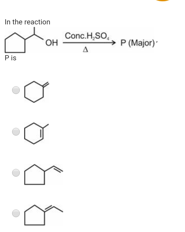 In the reaction
Conc.H,SO,
OH
P (Major)
P is
