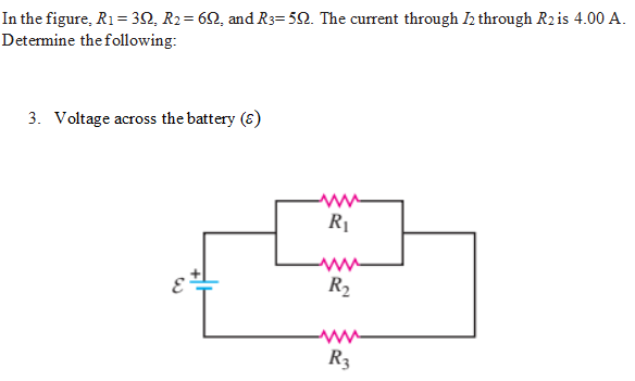 In the figure, R1 = 30, R2= 62, and R3= 52. The current through Ih through R2is 4.00 A.
Determine the following:
3. Voltage across the battery (8)
R1
R2
R3
