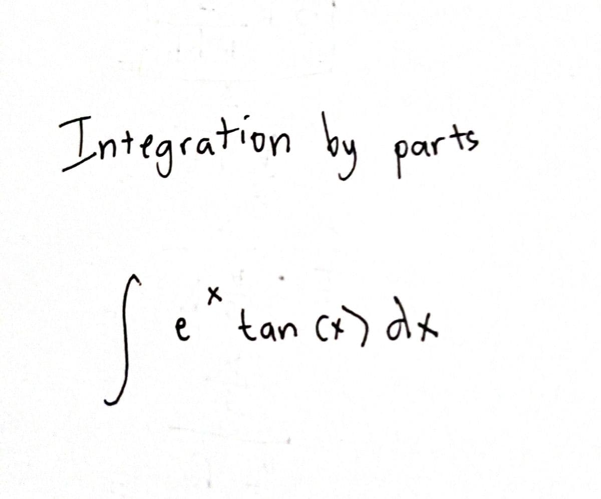 Integration by parts
e* tan ca) dx
