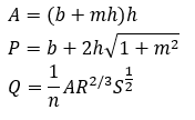 A = (b + mh)h
P = b + 2h/1 +m²
1
Q = - AR²/3
n
