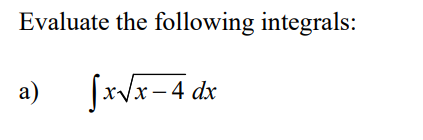 Evaluate the following integrals:
a)
[xVx-4 dx
