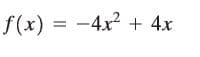 f(x) =
-4x + 4x
