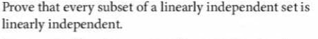 Prove that every subset of a linearly independent set is
linearly independent.
