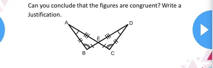Can you conclude that the figures are congruent? Write a
Justification.
A.
C
