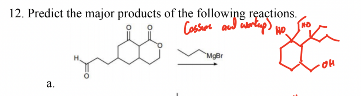 12. Predict the major products of the following reactions.
Cossure and workup)
nos
a.
H.
MgBr
سلام
NO
HO
a
OH