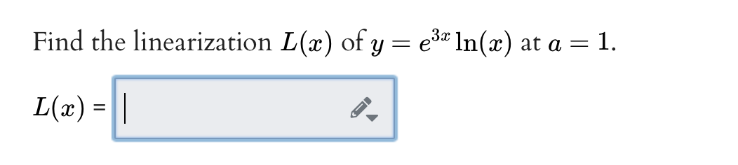 Find the linearization L(x) of y = e3« In(x) at a = 1.
L(x) = ||
