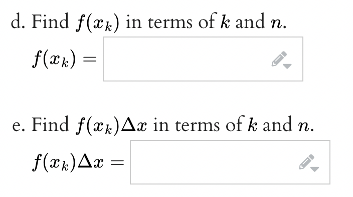 d. Find f(x) in terms of k and n.
f(xk) =
←
e. Find ƒ(xê)▲x in terms of k and n.
f(xk.) Ax=
←