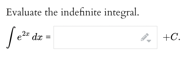 Evaluate the indefinite integral.
2x
[e² dz=
dx
←
+C.