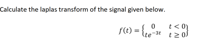 Calculate the laplas transform of the signal given below.
t < 01
t > 0)
f(t):
%3D
-3t
