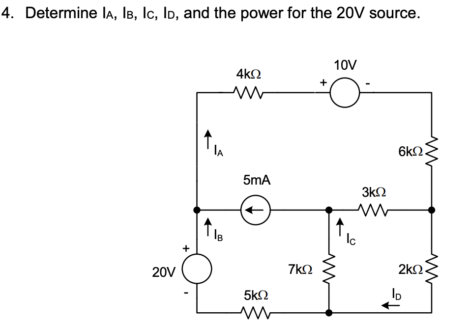 4. Determine IA, IB, Ic, Ip, and the power for the 20V source.
10V
4ΚΩ
6ΚΩ
20V
+
Μ
Μ
5mA
←
5ΚΩ
7ΚΩ
Ic
3ΚΩ
2ΚΩ
ID
Μ
Μ