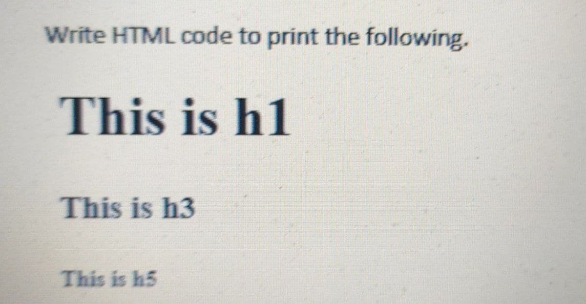 Write HTML code to print the following.
This is h1
This is h3
This is h5
