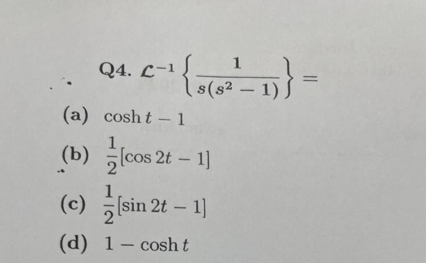 Q₁. C-¹ {(²-1)} =
(a) cosht - 1
1
(b)
1
[cos 2t - 1]
(c)
(d) 1 - cosh t
[sin 2t - 1]