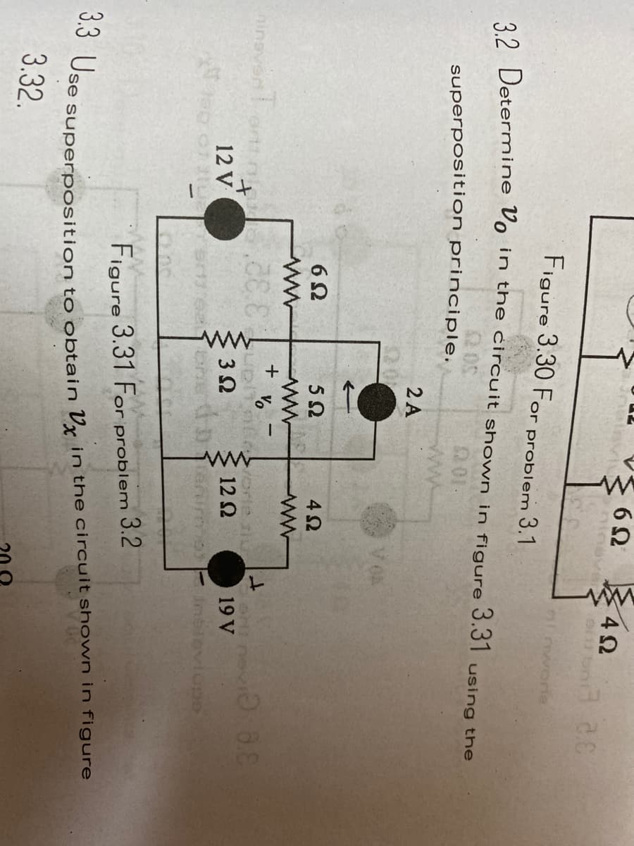 ww
6 2
4Ω
Figure 3.30 For problem 3.1
Omworne
22 Determine Vo in the circuit shown in figure 3.31 using the
2 05
superposition principle.
01-
ww
2 A
VOA
6Ω
5Ω
+
hinavanT
3 2
122
19 V
12 V
Figure 3.31 For problem 3.2
3.32.
