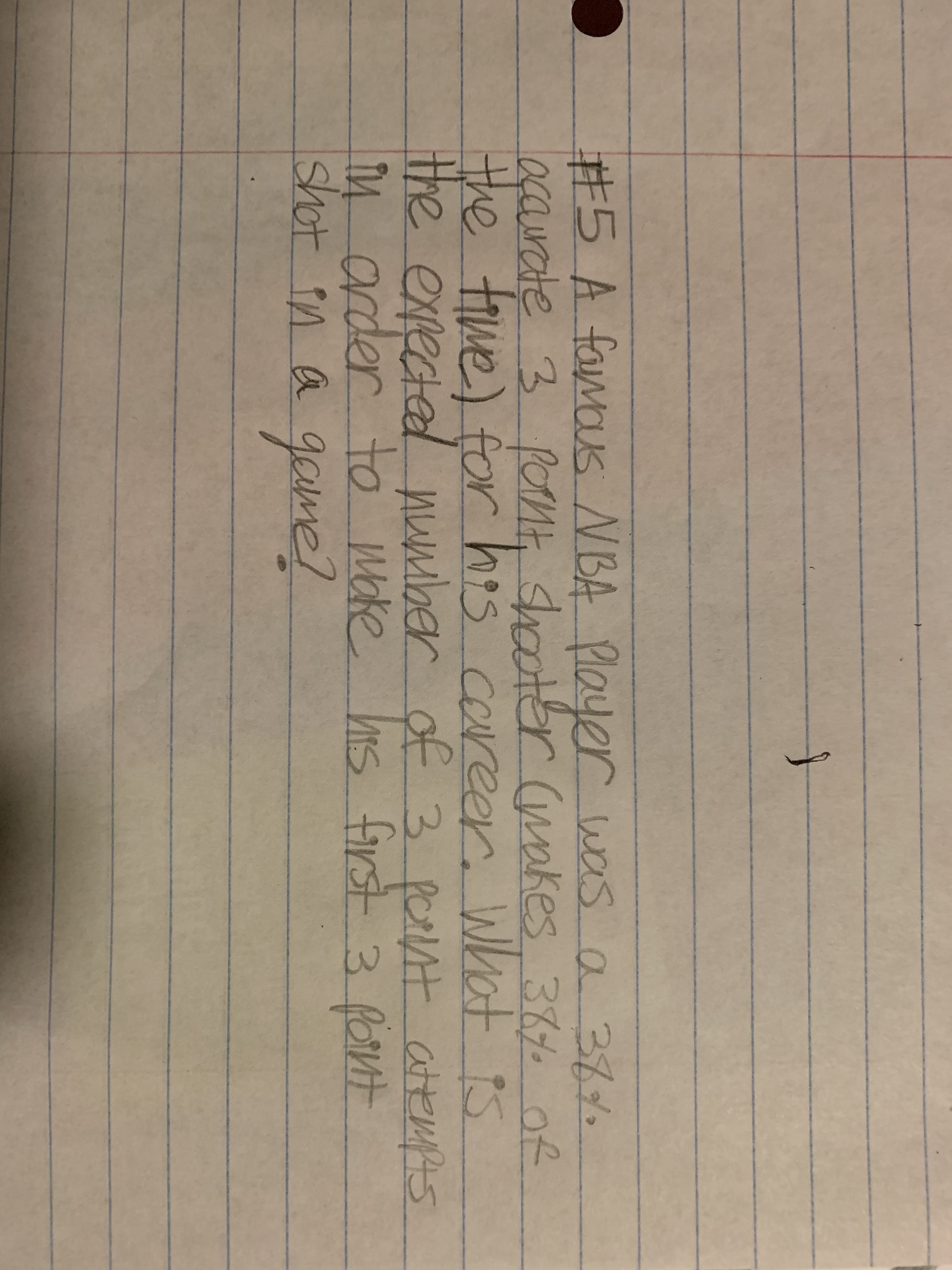 #5 A famas N BA
POn
oçaurate 3 paN hooter of
15
Player was a 3%
(makes 387
the tiwe) for hos career What iS
the expectad number of 3 peRnt attms
în arder to Moke his first 3 font
shot in a
gaime!
