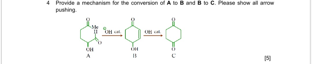 4 Provide a mechanism for the conversion of A to B and B to C. Please show all arrow
pushing.
Me
II
OH cat.
OH cal.
ОН
A
13
[5]
