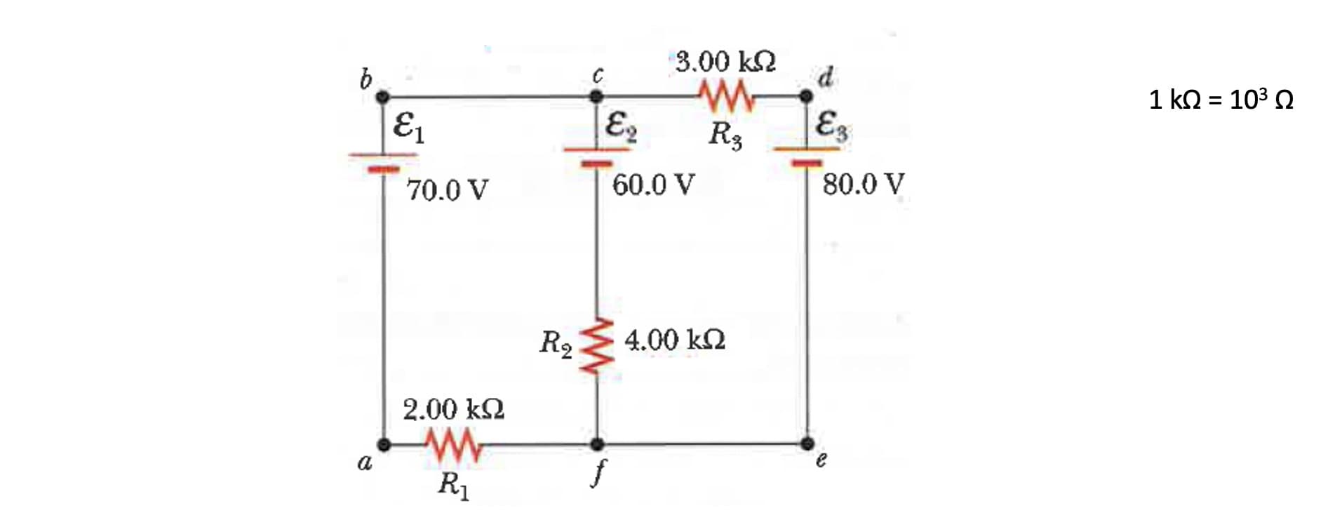 3.00 kN
d
E1
R3
Ez
60.0 V
80.0 V
70.0 V
R2
4.00 kQ
2.00 k2
a
R1
