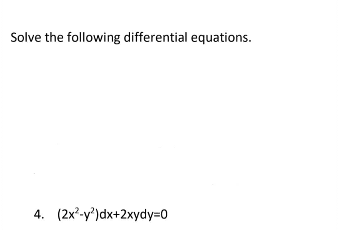 Solve the following differential equations.
4. (2x²-y²)dx+2xydy=0
