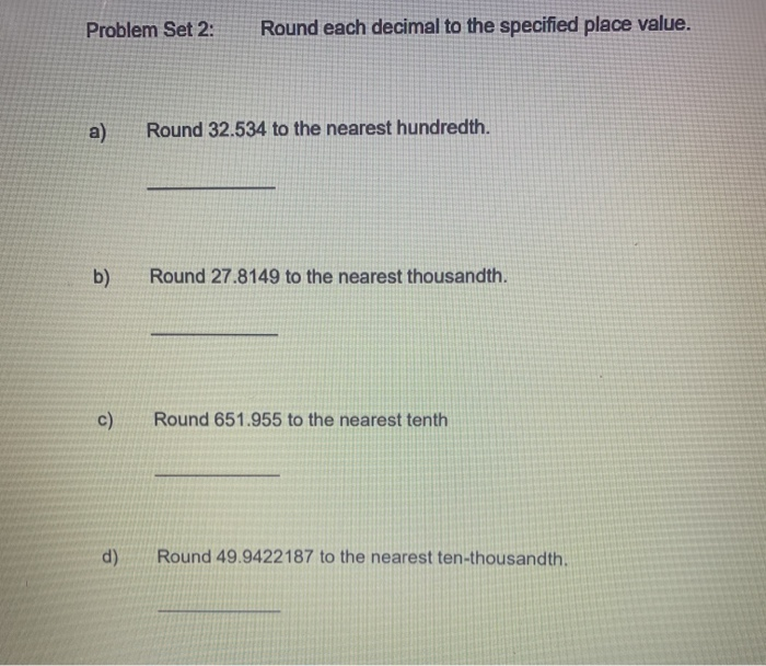 Problem Set 2:
Round each decimal to the specified place value.
a)
Round 32.534 to the nearest hundredth.
