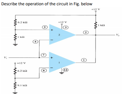 Describe the operation of the circuit in Fig. below
+12 v
6.2 k2
+12 v
1 k2
2
+12 V
6.2 k2
12
9.1 ka
