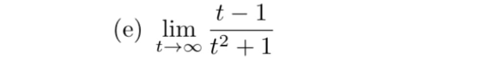 t-1
(e) lim
t→∞t² + 1