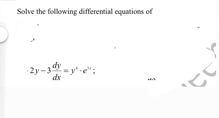 Solve the following differential equations of
-2y-3 dy
dx
-2y –
3dy = y* · e* ;
%3D
