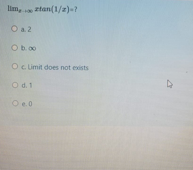 lim, rtan(1/)=?
O a. 2
O b. 00
O c. Limit does not exists
O d. 1
O e. 0
