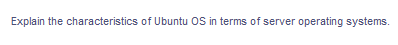 Explain the characteristics of Ubuntu OS in terms of server operating systems.