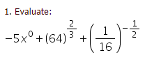 1. Evaluate:
2
1
-5x° + (64) 3
16
2
