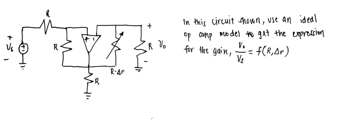 In this circuit nown, use an ideal
op amp model to gat the exprasion
for the gain,
R V.
= f(R,Ar)
R-Ar
