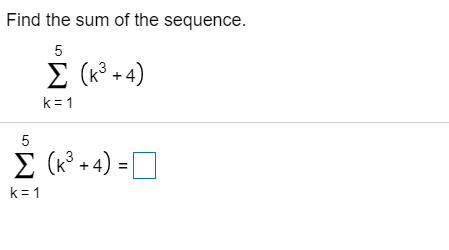 Find the sum of the sequence.
Σ (4)
+
k=1

