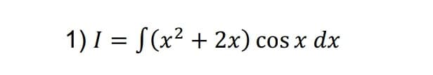 1) I = S(x² + 2x) cos x dx
COS X
%3D
