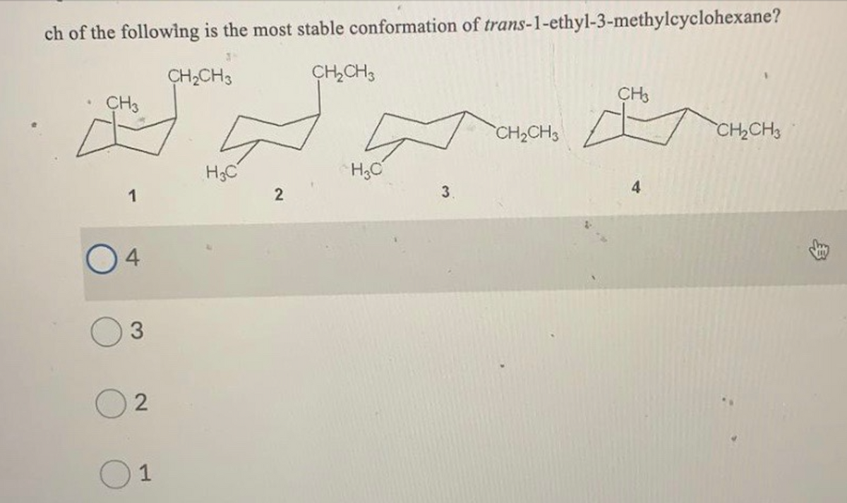 ch of the following is the most stable conformation of trans-1-ethyl-3-methylcyclohexane?
CH,CH3
CH,CH3
CH3
CH3
CH2CH3
CH2CH3
H3C
3.
4
1
4
1
2]
