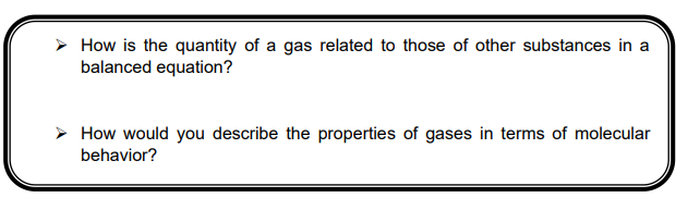 > How is the quantity of a gas related to those of other substances in a
balanced equation?
How would you describe the properties of gases in terms of molecular
behavior?
