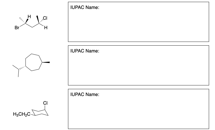 IUPAC Name:
H
CI
Br
H.
IUPAC Name:
IUPAC Name:
CI
H3CH2C-
