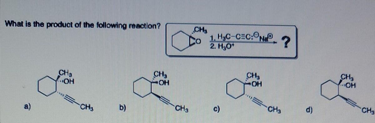 CH
1.8,0-CEC:NP 2
2. H,O
What is the product of the following reaction?
CH
CHs
HO-
CH,
HO.
CH
HO.
CH
CHy
CH
b)
CH,
a)
