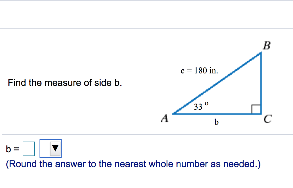 B
c = 180 in.
Find the measure of side b.
33 °
A
C.
b =
(Round the answer to the nearest whole number as needed.)
