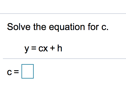 Solve the equation for c.
y = cx +h
C =
