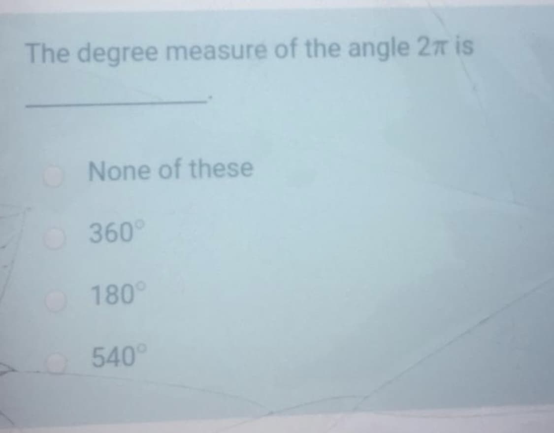 The degree measure of the angle 27 is
None of these
360°
180
540°

