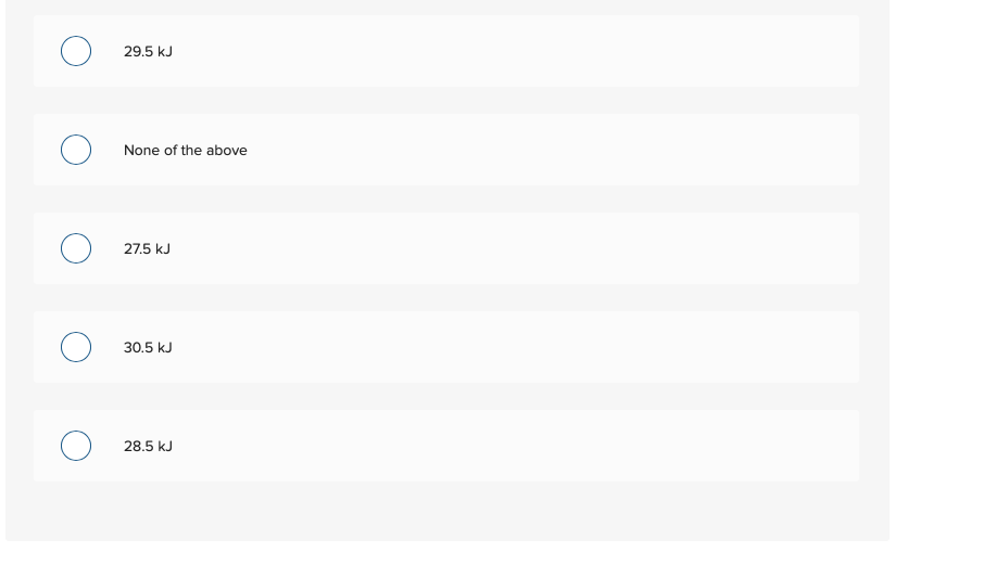 29.5 kJ
None of the above
27.5 kJ
30.5 kJ
28.5 kJ
