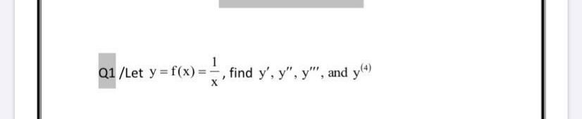 Q1 /Let y = f(x) =-
1
find y', y", y", and y)
