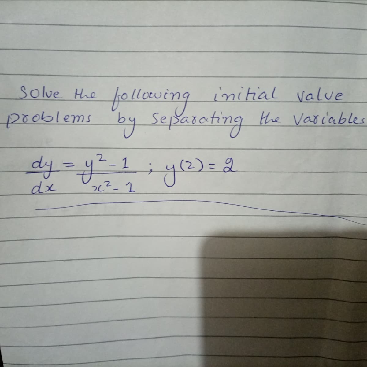 follerving initial value
by Separating the Variables
Solve the
problems
- 1
%3D
%3D
dx
