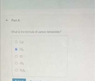 Part A
What is the formula of carbon tetralodide?
OC
Cl
O Ch
094
