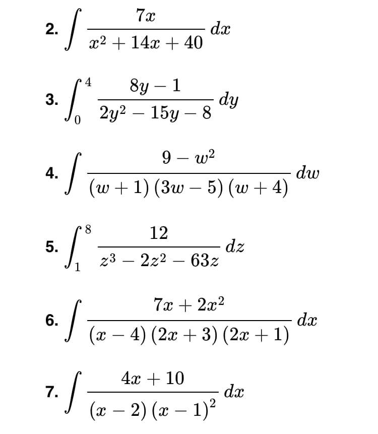 7x
dx
x2 + 14x + 40
2.
8у — 1
dy
2у2 — 15у — 8
4
|
3.
-
-
9 – w?
-
dw
(w + 1) (3w – 5) (w+ 4)
4.
12
5.
dz
z3 – 2z2 – 63z
1
-
7x + 2x2
6.
dx
(x – 4) (2x + 3) (2x + 1)
4х + 10
7.
dx
(х — 2) (х — 1)*
