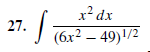 27.
x² dx
J (6x? – 49)!/2
