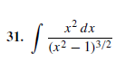 x² dx
31.
J (x² – 1)3/2
