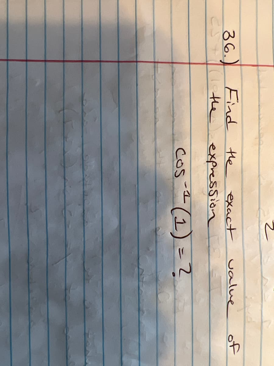 Find the exact
36.)
25+1(1. the expression
value of
Cos-² (1) = ?
2