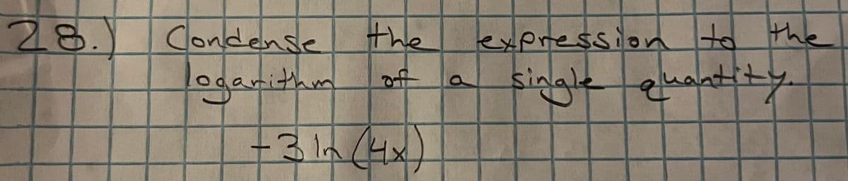 28.
Condense
ogarithm
the
off
- 31m (4x)
P
expression to the
single quantity.