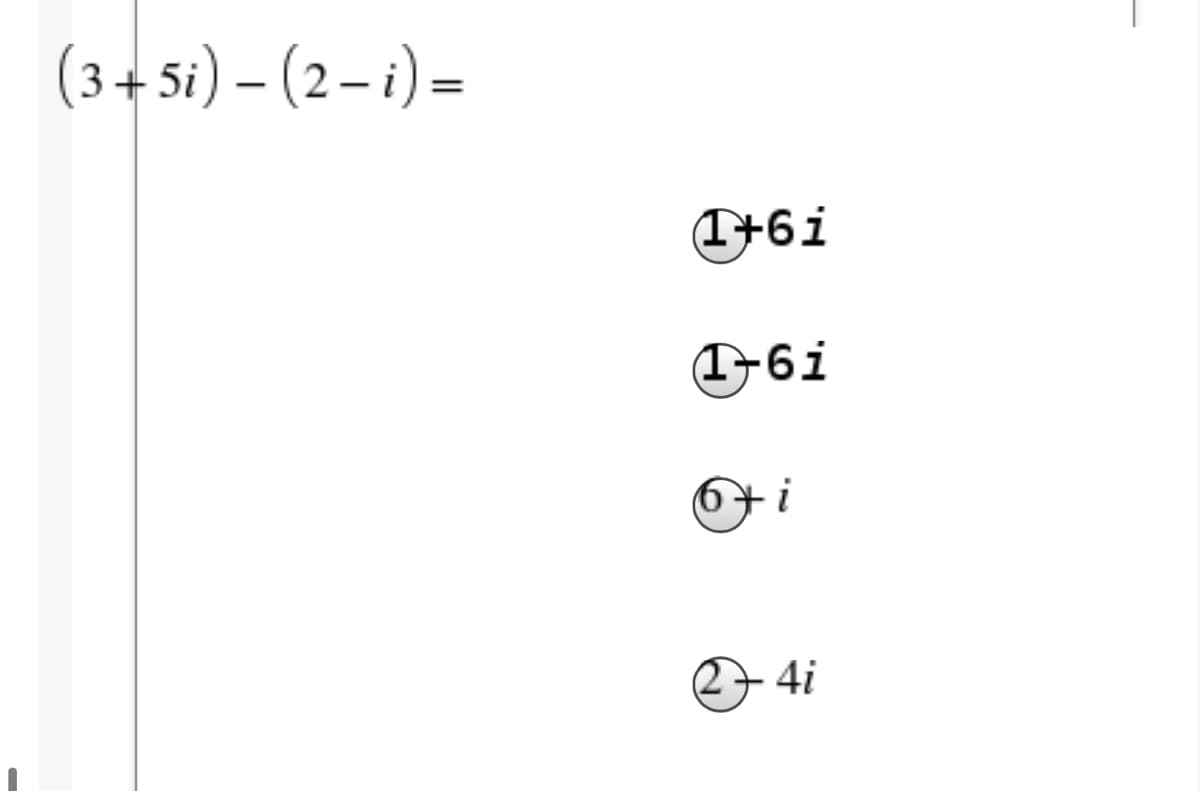 (3+ 5i) – (2 – i) =
|
+6i
6+i
274i

